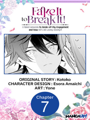 cover image of Fake It to Break It! I Faked Amnesia to Break off My Engagement and Now He's All Lovey-Dovey?! Chapter 7